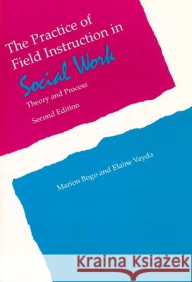 The Practice of Field Instruction in Social Work: Theory and Process Marion Bogo Elaine Vayda 9780231113199 Columbia University Press