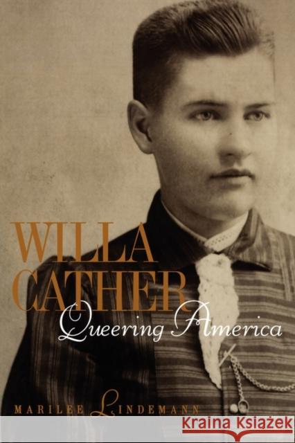 Willa Cather: Queering America Lindemann, Marilee 9780231113250 Columbia University Press