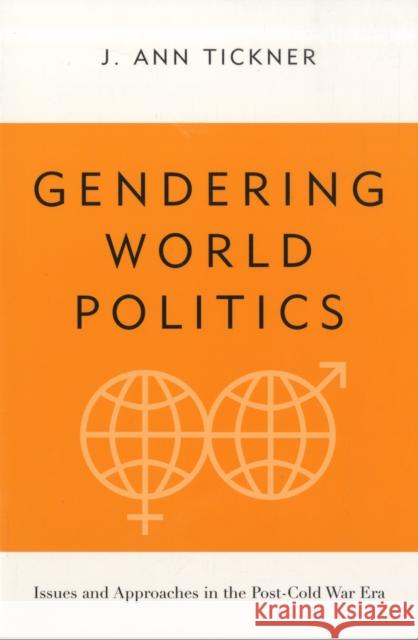 Gendering World Politics: Issues and Approaches in the Post-Cold War Era Tickner, J. Ann 9780231113670 Columbia University Press