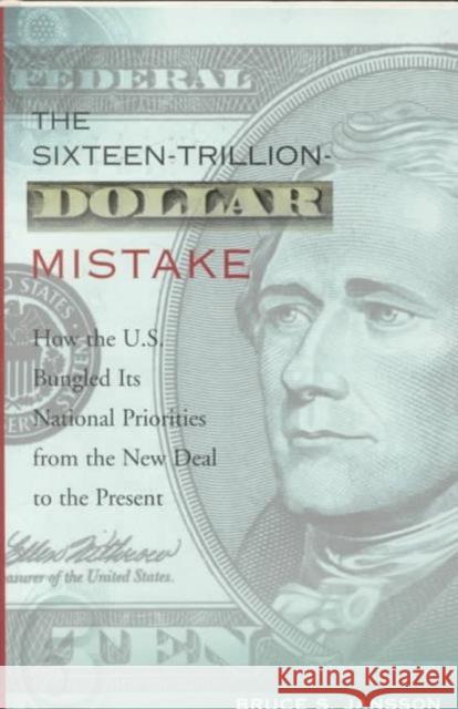 The Sixteen-Trillion-Dollar Mistake: How the U.S. Bungled Its National Priorities from the New Deal to the Present Jansson, Bruce 9780231114325 Columbia University Press