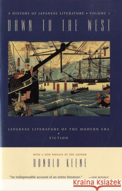 Dawn to the West: A History of Japanese Literature: Japanese Literature of the the Modern Era: Poetry, Drama, Criticism Keene, Donald 9780231114356 Columbia University Press