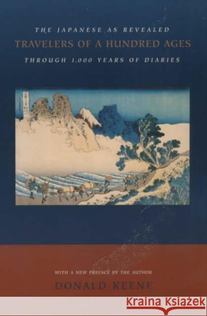 Travelers of a Hundred Ages: The Japanese as Revealed Through 1,000 Years of Diaries Keene, Donald 9780231114370