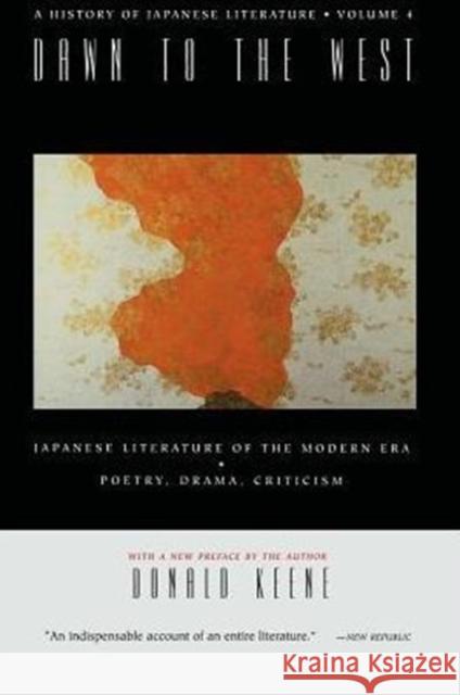 Dawn to the West: A History of Japanese Literature: Japanese Literature of the the Modern Era: Poetry, Drama, Criticism Keene, Donald 9780231114394 Columbia University Press
