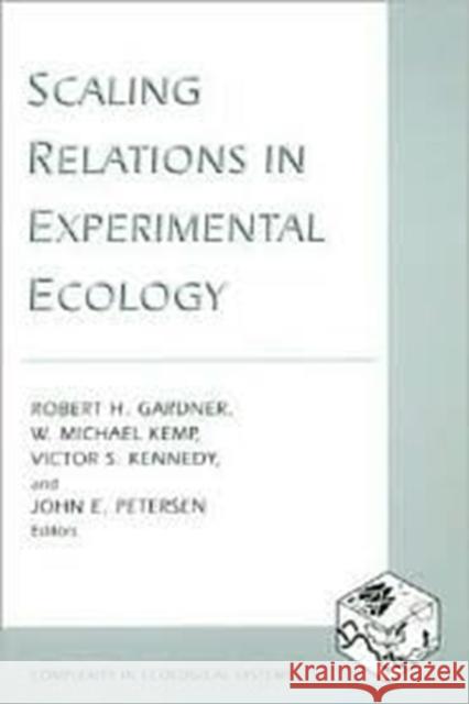 Scaling Relations in Experimental Ecology R. H. Gardner W. Michael Kemp Victor S. Kennedy 9780231114981 Columbia University Press