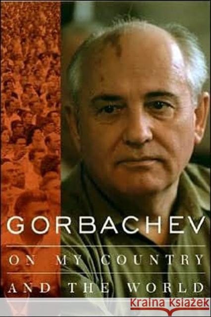 Gorbachev: On My Country and the World Gorbachev, Mikhail 9780231115155