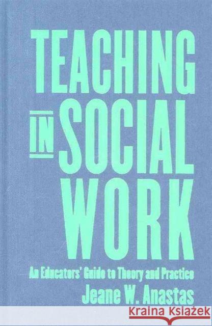 Teaching in Social Work: The Five Hundred Short Poems of the Ainkurunuru Anastas, Jeane 9780231115247 Columbia University Press