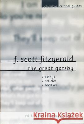 F. Scott Fitzgerald: The Great Gatsby: Essays, Articles, Reviews Nicolas Tredell 9780231115353 Columbia University Press