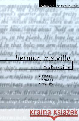 Herman Melville: Moby-Dick: Essays, Articles, Reviews Nick Selby 9780231115391