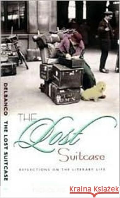 The Lost Suitcase: Reflections on the Literary Life Delbanco, Nicholas 9780231115438