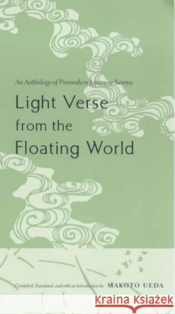 Light Verse from the Floating World: An Anthology of Premodern Japanese Senryu Ueda, Makoto 9780231115513 Columbia University Press