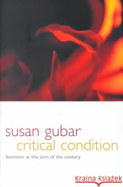 Critical Condition: Feminism at the Turn of the Century Gubar, Susan 9780231115803 Columbia University Press