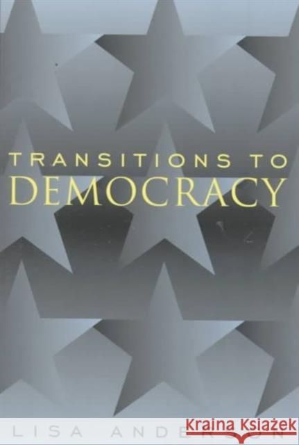 Transitions to Democracy Lisa Anderson 9780231115919 Columbia University Press