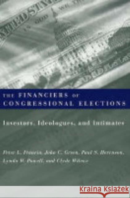 The Financiers of Congressional Elections: Investors, Ideologues, and Intimates Francia, Peter 9780231116190 Columbia University Press