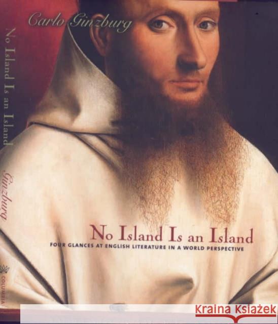 No Island Is an Island: Four Glances at English Literature in a World Perspective Ginzburg, Carlo 9780231116282 Columbia University Press