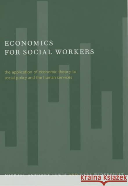 Economics for Social Workers: The Application of Economic Theory to Social Policy and the Human Services Lewis, Michael 9780231116879