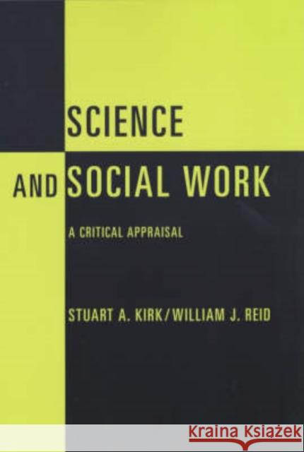 Science and Social Work: A Critical Appraisal Kirk, Stuart A. 9780231118255 Columbia University Press