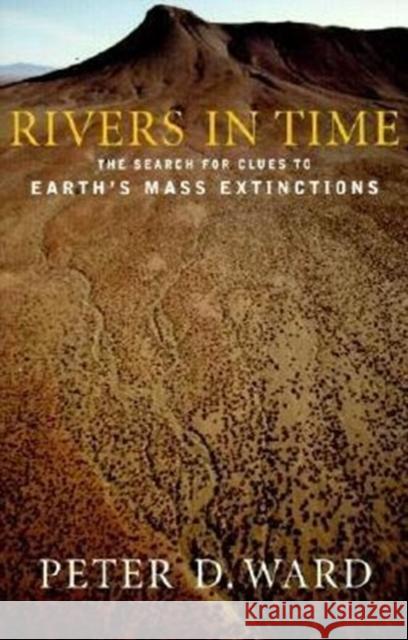 Rivers in Time: The Search for Clues to Earth's Mass Extinctions Ward, Peter 9780231118620 Columbia University Press