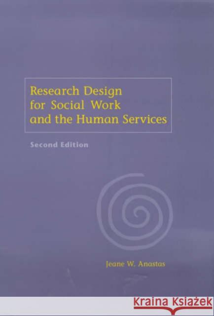 Research Design for Social Work and the Human Services Jeane W. Anastas 9780231118903 Columbia University Press