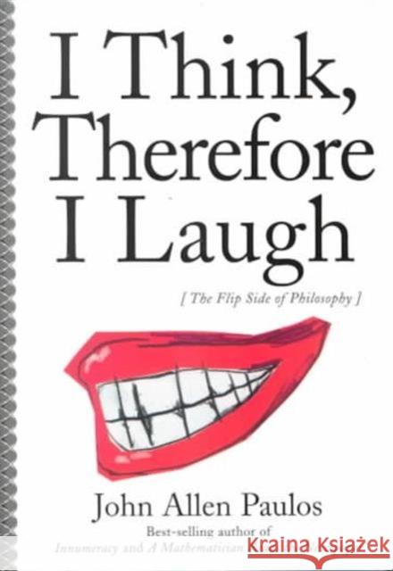 I Think, Therefore I Laugh: The Flip Side of Philosophy Paulos, John Allen 9780231119153 Columbia University Press