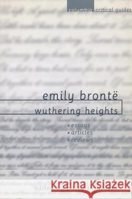 Emily Brontë Wuthering Heights: Essays. Articles, Reviews Stoneman, Patsy 9780231119207 0