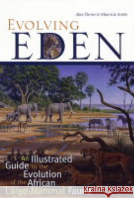 Evolving Eden: An Illustrated Guide to the Evolution of the African Large-Mammal Fauna Turner, Alan 9780231119443