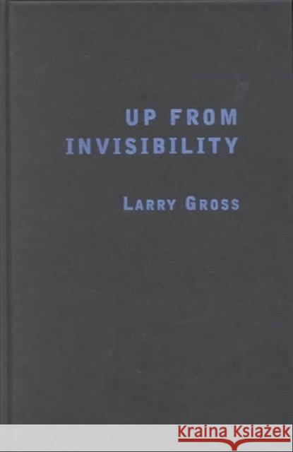 Up from Invisibility : Lesbians, Gay Men, and the Media in America Larry P. Gross 9780231119528 Columbia University Press