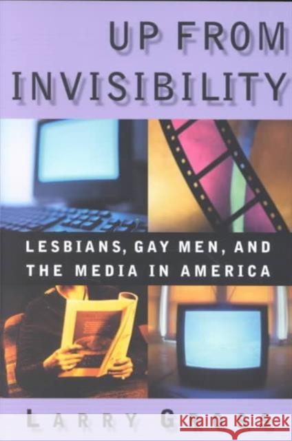 Up from Invisibility : Lesbians, Gay Men, and the Media in America Larry P. Gross 9780231119535 Columbia University Press
