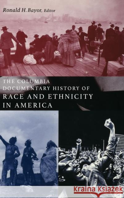 The Columbia Documentary History of Race and Ethnicity in America Ronald H. Bayor 9780231119948
