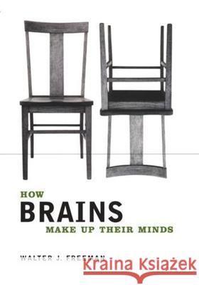 How Brains Make Up Their Minds Walter J. Freeman 9780231120081 Columbia University Press