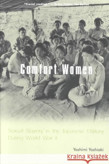 Comfort Women: Sexual Slavery in the Japanese Military During World War II Yoshimi, Yoshiaki 9780231120333