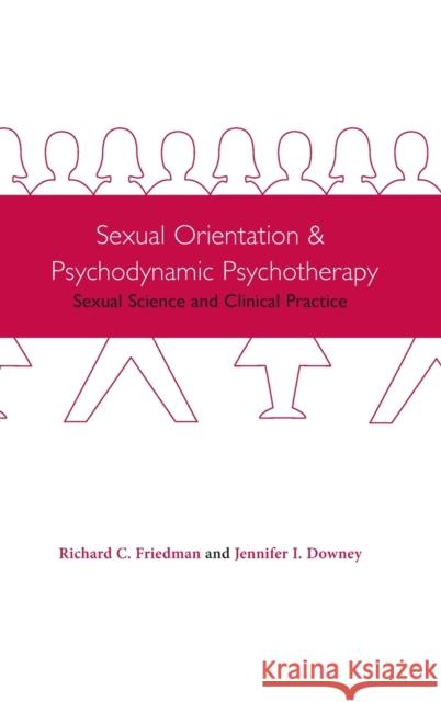 Sexual Orientation and Psychodynamic Psychotherapy: Sexual Science and Clinical Practice Friedman, Richard 9780231120562 Columbia University Press