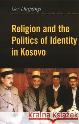 Religion and the Politics of Identity in Kosovo Gerlachus Duijzings 9780231120999 Columbia University Press