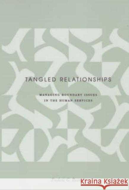 Tangled Relationships: Boundary Issues and Dual Relationships in the Human Services Reamer, Frederic G. 9780231121170 Columbia University Press