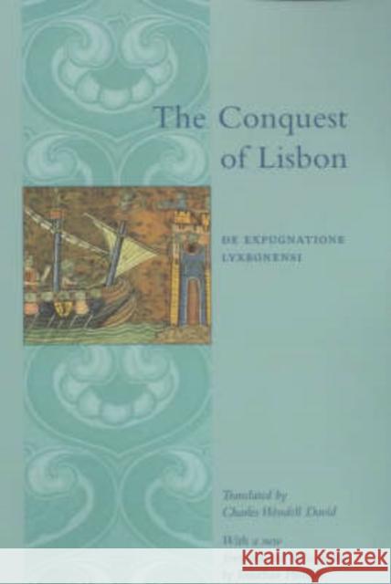 The Conquest of Lisbon: de Expugnatione Lyxbonensi David, Charles Wendell 9780231121231 Columbia University Press