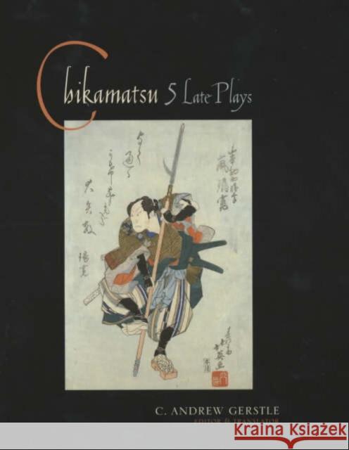 Chikamatsu: Five Late Plays Gerstle, C. Andrew 9780231121668 Columbia University Press