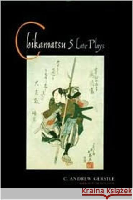Chikamatsu : Five Late Plays C. Andrew Gerstle Monzaemon Chikamatsu 9780231121675 