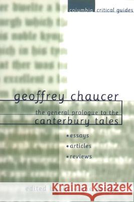 Geoffrey Chaucer: The General Prologue to the Canterbury Tales: Essays Articles Reviews Jodi-Anne George 9780231121866