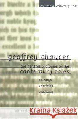 Geoffrey Chaucer: The General Prologue to the Canterbury Tales: Essays, Articles, Reviews Jodi-Anne George 9780231121873