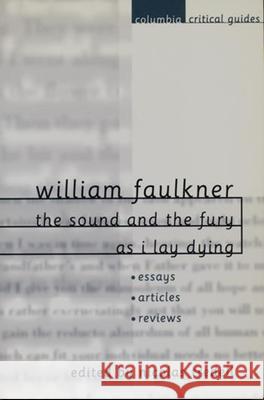 William Faulkner: The Sound and the Fury and as I Lay Dying: Essays, Articles, Reviews Nicolas Tredell 9780231121880 Columbia University Press
