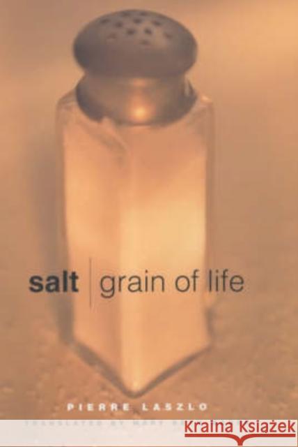 Salt : Grain of Life Pierre Laszlo Mary Beth Mader 9780231121989 Columbia University Press