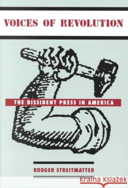 Voices of Revolution: The Dissident Press in America Streitmatter, Rodger 9780231122498 Columbia University Press