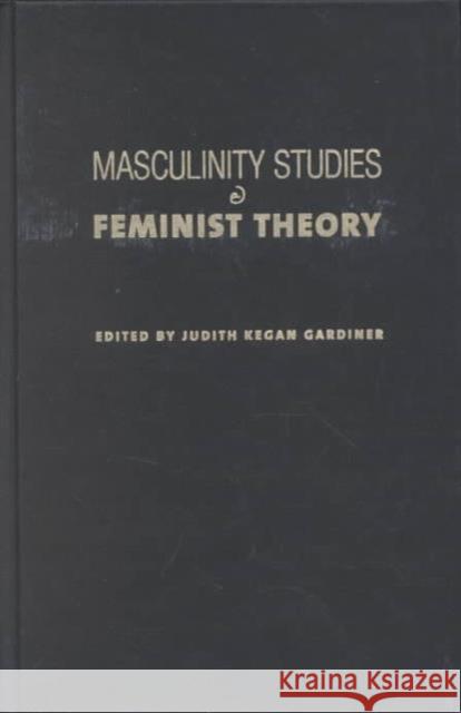 Masculinity Studies and Feminist Theory Judith Kegan Gardiner 9780231122788 Columbia University Press