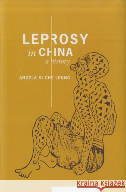 Leprosy in China: A History Leung, Angela Ki Che 9780231123006 Columbia University Press