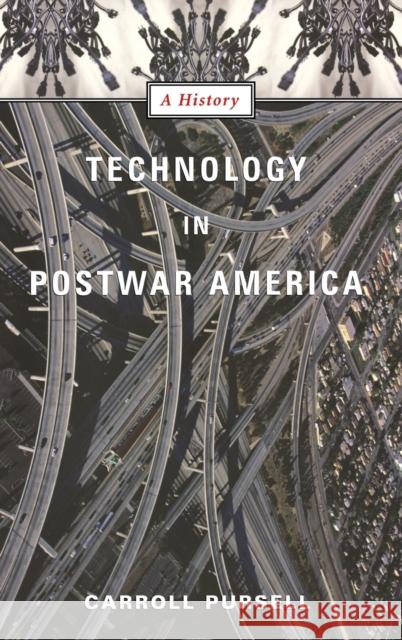 Technology in Postwar America : A History Carroll Pursell 9780231123044 Columbia University Press