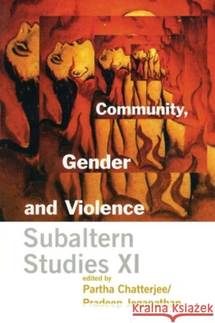 Community, Gender, and Violence: Subaltern Studies XI Chatterjee, Partha 9780231123150 Columbia University Press