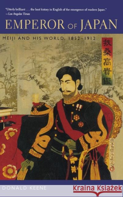 Emperor of Japan: Meiji and His World, 1852-1912 Keene, Donald 9780231123402