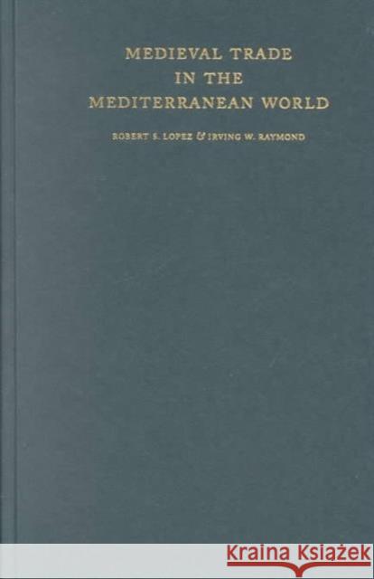 Medieval Trade in the Mediterranean World: Illustrative Documents Lopez, Robert 9780231123563 Columbia University Press