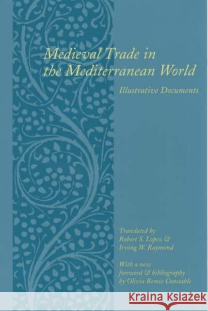 Medieval Trade in the Mediterranean World: Illustrative Documents Lopez, Robert 9780231123570 Columbia University Press