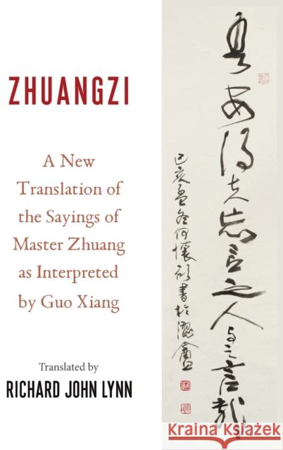 Zhuangzi: A New Translation of the Sayings of Master Zhuang as Interpreted by Guo Xiang Guo, Xiang 9780231123860