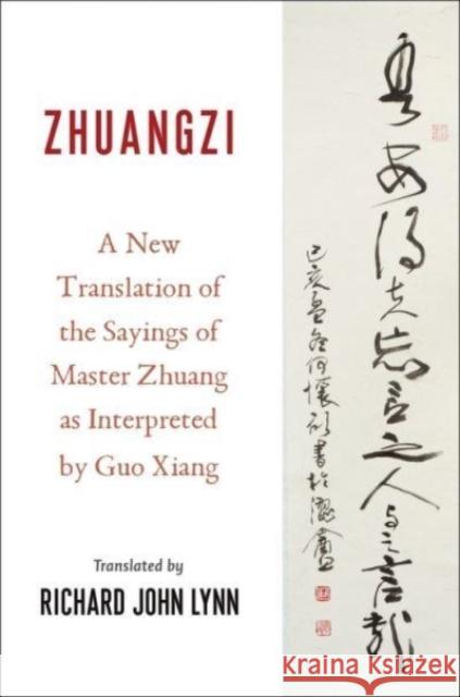 Zhuangzi: A New Translation of the Sayings of Master Zhuang as Interpreted by Guo Xiang Guo, Xiang 9780231123877